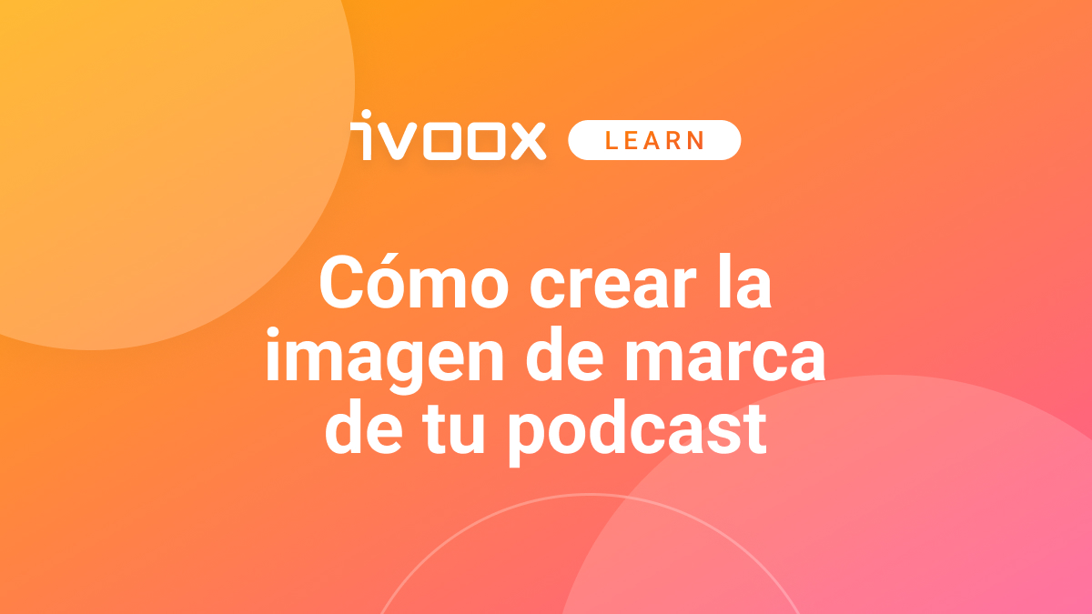 Cómo crear la imagen de marca de tu podcast