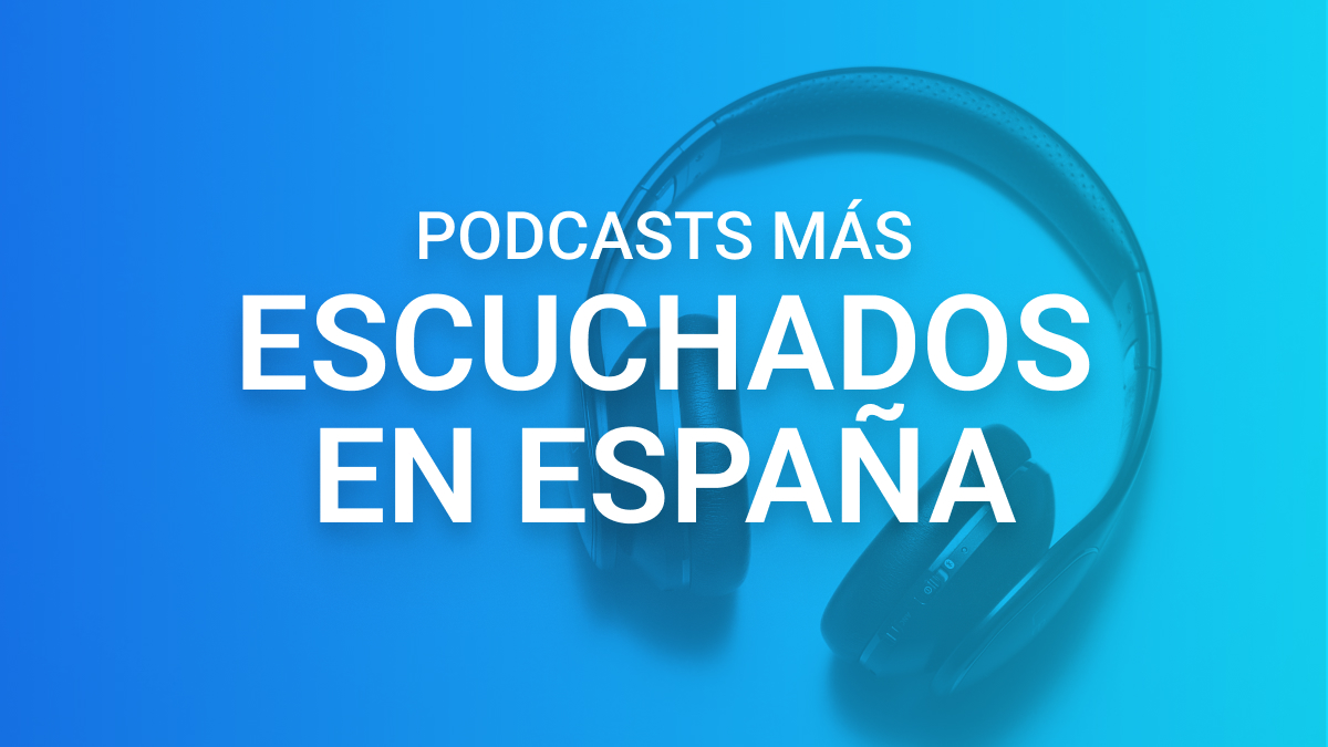Los podcasts más escuchados en España